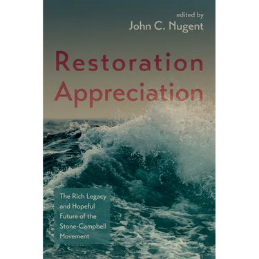 Restoration Appreciation: The Rich Legacy and Hopeful Future of the Stone-Campbell Movement