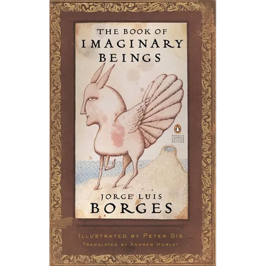 The Book of Imaginary Beings: (Penguin Classics Deluxe Edition)
