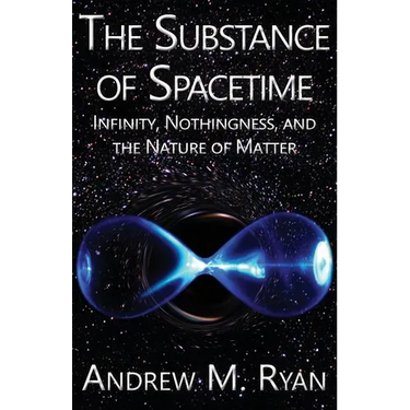 The Substance of Spacetime: Infinity, Nothingness, and the Nature of Matter