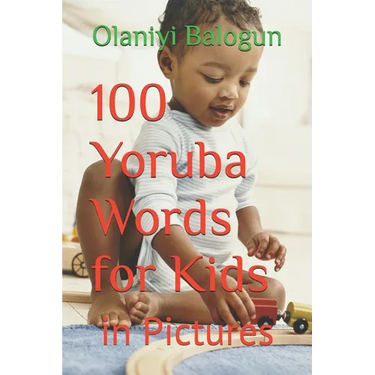 100 Yoruba Words for Kids: in Pictures