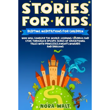 Stories For Kids: Bedtime meditations for children who will conquer the world, learning courage and ethic through a specific series of e