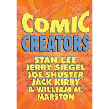 Orbit: Comic Creators: Stan Lee, Jerry Siegel, Joe Shuster, Jack Kirby and William M. Marston