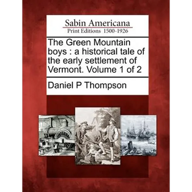 The Green Mountain Boys: A Historical Tale of the Early Settlement of Vermont. Volume 1 of 2