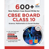 600+ New Pattern Case Study MCQs for CBSE Board Class 10 - Science, Mathematics & Social Studies