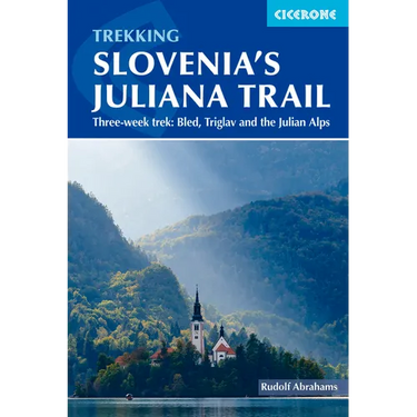 Trekking Slovenia's Juliana Trail: Three-Week Trek: Bled, Triglav and the Julian Alps