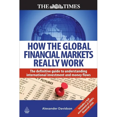 How the Global Financial Markets Really Work: The Definitive Guide to Understanding International Investment and Money Flows