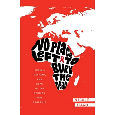 No Place Left to Bury the Dead: Denial, Despair and Hope in the African AIDS Pande