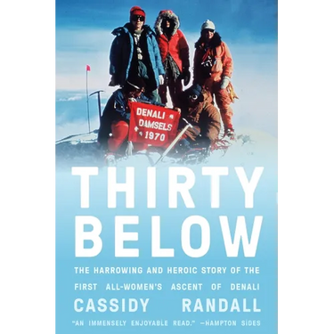 Thirty Below: The Harrowing and Heroic Story of the First All-Women's Ascent of Denali