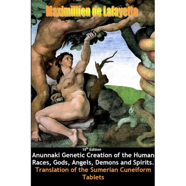 10th Edition. Anunnaki Genetic Creation of the Human Races, Gods, Angels, Demons and Spirits.