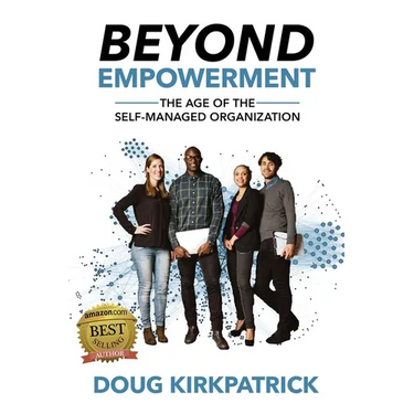 Beyond Empowerment: The Age of the Self-Managed Organization