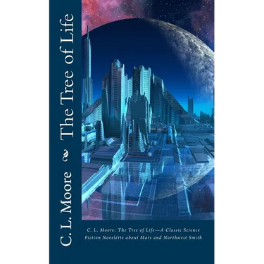 C.L.Moore: The Tree of Life--A Classic Science Fiction Novelette about Mars and Northwest Smith