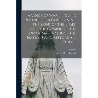 A Voice of Warning and Instruction Concerning the Signs of the Times, and the Coming of the Son of Man to Judge the Nations and Restore All Things [mi