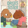 Dash's Sister: A Dog's Tale About Overcoming Your Fears and Trying New Things