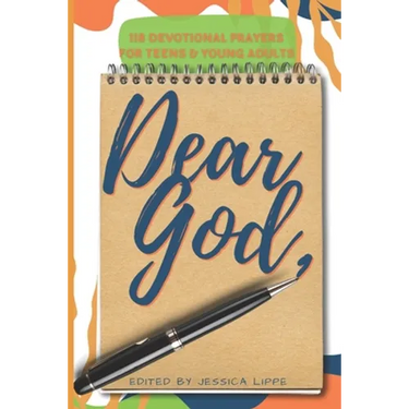 Dear God,: 118 Devotional Prayers for Teens and Young Adults
