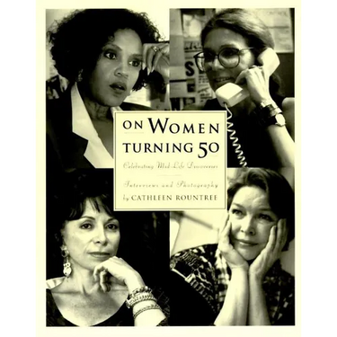 On Women Turning Fifty: Celebrating Mid-Life Discoveries