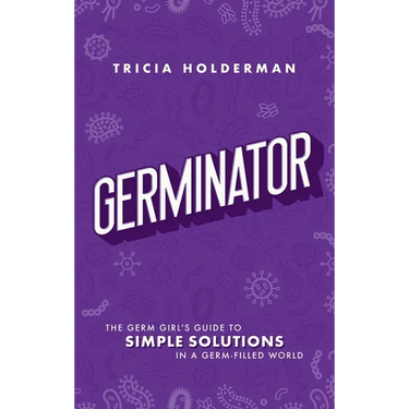 Germinator: The Germ Girl's Guide to Simple Solutions in a Germ-Filled World