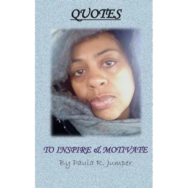 Quotes to Inspire & Motivate by Paula R. Jumper
