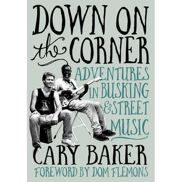 Down on the Corner: Adventures in Busking & Street Music