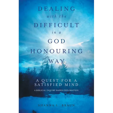 Dealing with the Difficult in a God Honouring Way: A Quest for a Satisfied Mind