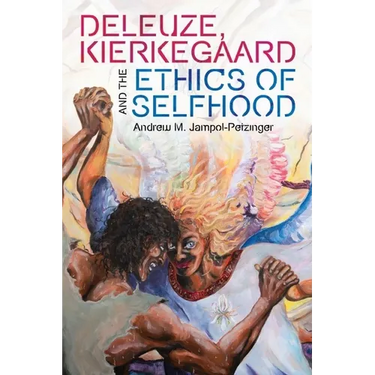 Deleuze, Kierkegaard and the Ethics of Selfhood