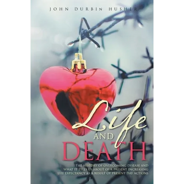 Life and Death: The History of Overcoming Disease and What It Tells Us about Our Present Increasing Life Expectancy as a Result of Present Day Actions
