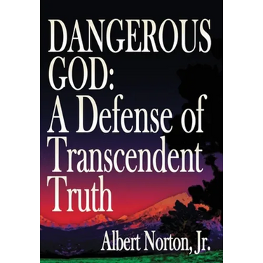 Dangerous God: A Defense of Transcendent Truth