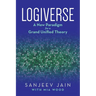 Logiverse: A New Paradigm for a Grand Unified Theory