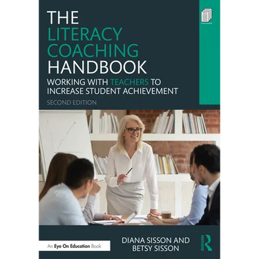 The Literacy Coaching Handbook: Working With Teachers to Increase Student Achievement