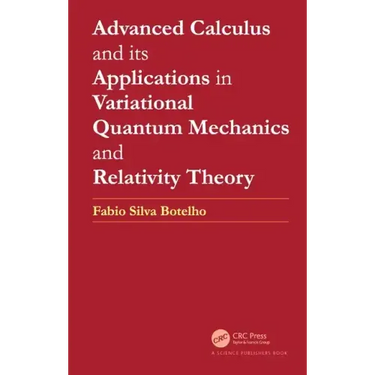 Advanced Calculus and Its Applications in Variational Quantum Mechanics and Relativity Theory