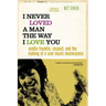 I Never Loved a Man the Way I Love You: Aretha Franklin, Respect, and the Making of a Soul Music Masterpiece