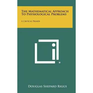 The Mathematical Approach To Physiological Problems: A Critical Primer