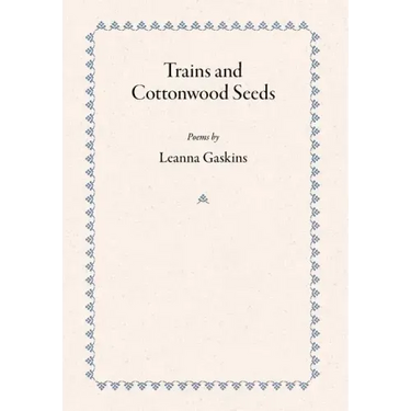 Trains and Cottonwood Seeds: Poems