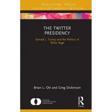 The Twitter Presidency: Donald J. Trump and the Politics of White Rage