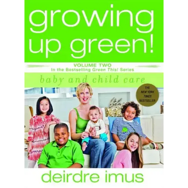 Growing Up Green: Baby and Child Care: Volume 2 in the Bestselling Green This! Series