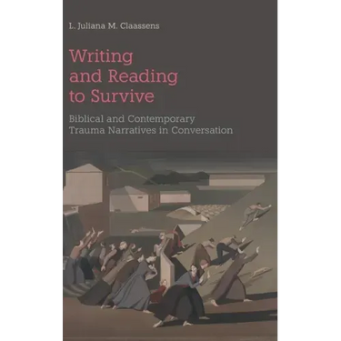 Writing and Reading to Survive: Biblical and Contemporary Trauma Narratives in Conversation