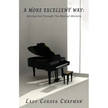 A More Excellent Way: Serving God Through The Musical Ministry