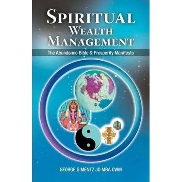 Spiritual Wealth Management: The Abundance Bible & Prosperity Manifesto