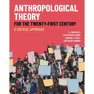 Anthropological Theory for the Twenty-First Century: A Critical Approach