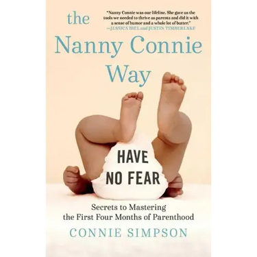 The Nanny Connie Way: Secrets to Mastering the First Four Months of Parenthood