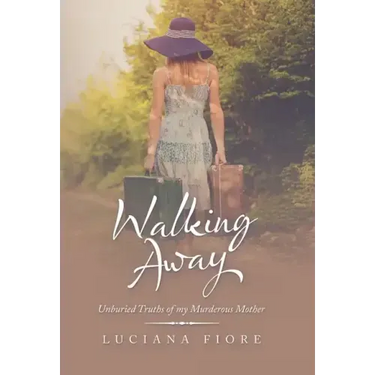 Walking Away: Unburied Truths of My Murderous Mother