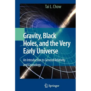 Gravity, Black Holes, and the Very Early Universe: An Introduction to General Relativity and Cosmology