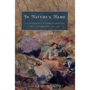 In Nature's Name: An Anthology of Women's Writing and Illustration, 1780-1930