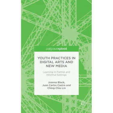 Youth Practices in Digital Arts and New Media: Learning in Formal and Informal Settings