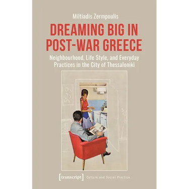 Dreaming Big in Post-War Greece: Neighborhood, Life Style, and Everyday Practices in the City of Thessaloniki