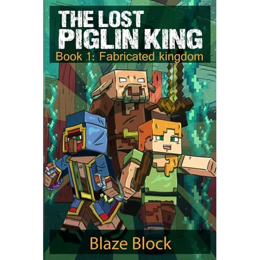 The Lost Piglin King Book 1: Fabricated Kingdom