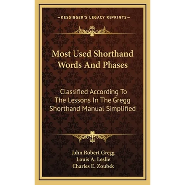 Most Used Shorthand Words And Phases: Classified According To The Lessons In The Gregg Shorthand Manual Simplified