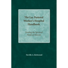 The Lay Pastoral Worker's Hospital Handbook: Tending the Spiritual Needs of Patients