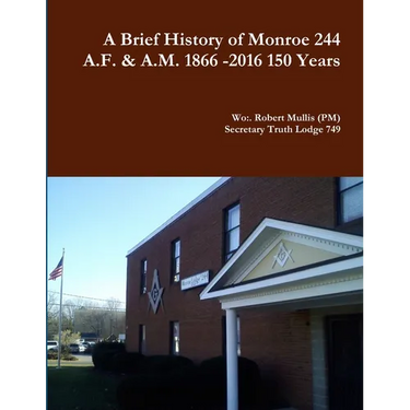 A History of Monroe 244 A.F. & A.M. 1866 -2016 150 Years