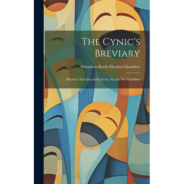 The Cynic's Breviary: Maxims And Anecdotes From Nicolas De Chamfort