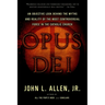 Opus Dei: An Objective Look Behind the Myths and Reality of the Most Controversial Force in the Catholic Church
